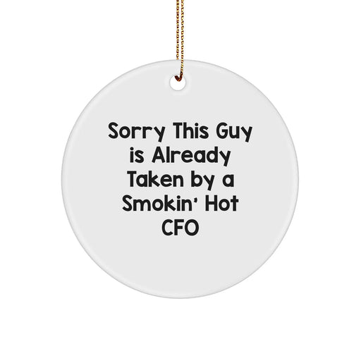Funny CFO Gifts from Friends - Sorry This Guy Is Already Taken By A Smokin' Hot CFO Circle Ornament, White, 2.75'' Tall, Christmas Unique Gifts for CFO - Image 1