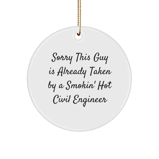 Funny Civil Engineer Gifts from Friends - Circle Ornament for Sorry This Guy Is Already Taken By A Smokin' Hot Civil Engineer - Christmas Unique Gifts for Civil Engineer - Image 1
