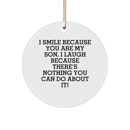 Funny Son Circle Ornament, Gifts from Mom to Son, Christmas Unique Son Gifts for Men, I Smile Because You Are My Son, I Laugh Because There's Nothing You Can Do About It! - Image 1