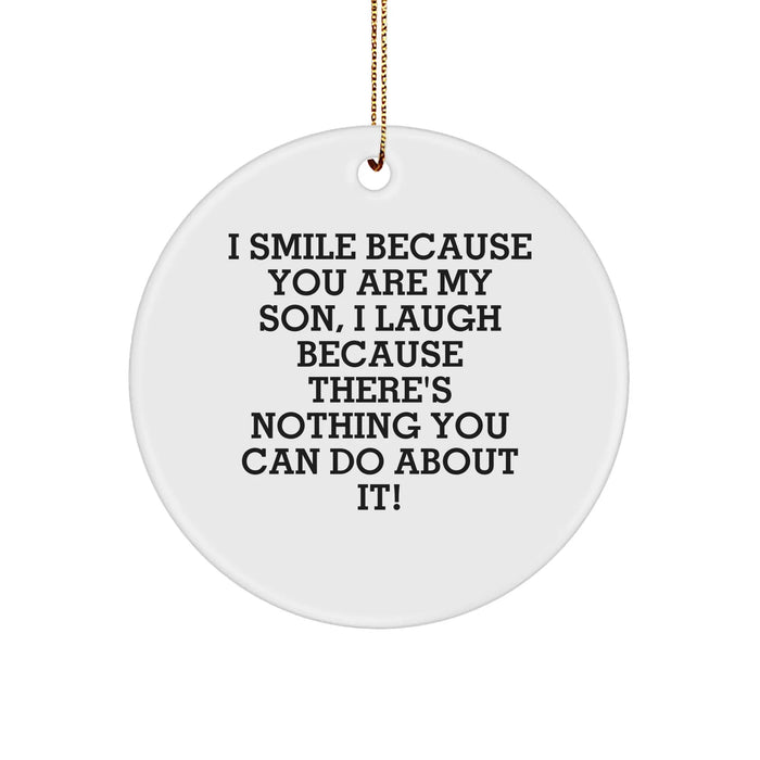 Funny Son Circle Ornament, Gifts from Mom to Son, Christmas Unique Son Gifts for Men, I Smile Because You Are My Son, I Laugh Because There's Nothing You Can Do About It! - Image 1