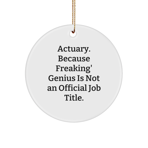 Actuary Gifts for Christmas, 'Actuary. Because Freaking' genius Is Not An Official Job Title.' Circle Ornament, Gifts from Friends, Perfect for Actuary - Image 1