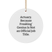 Actuary Gifts for Christmas, 'Actuary. Because Freaking' genius Is Not An Official Job Title.' Circle Ornament, Gifts from Friends, Perfect for Actuary - Image 1