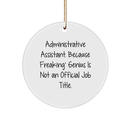 Funny Administrative Assistant Circle Ornament Gifts from Coworkers to Friends - 'Administrative Assistant. Because Freaking' genius Is Not An Official Job Title.' - Image 1