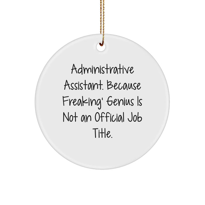 Funny Administrative Assistant Circle Ornament Gifts from Coworkers to Friends - 'Administrative Assistant. Because Freaking' genius Is Not An Official Job Title.' - Image 1