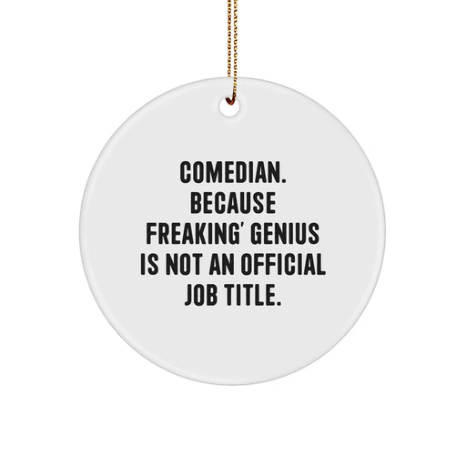Comedian Gifts, Funny Circle Ornament, 'Comedian. Because Freaking' genius Is Not An Official Job Title.' Quote, Christmas Unique Gifts from Friends to Family - Image 1