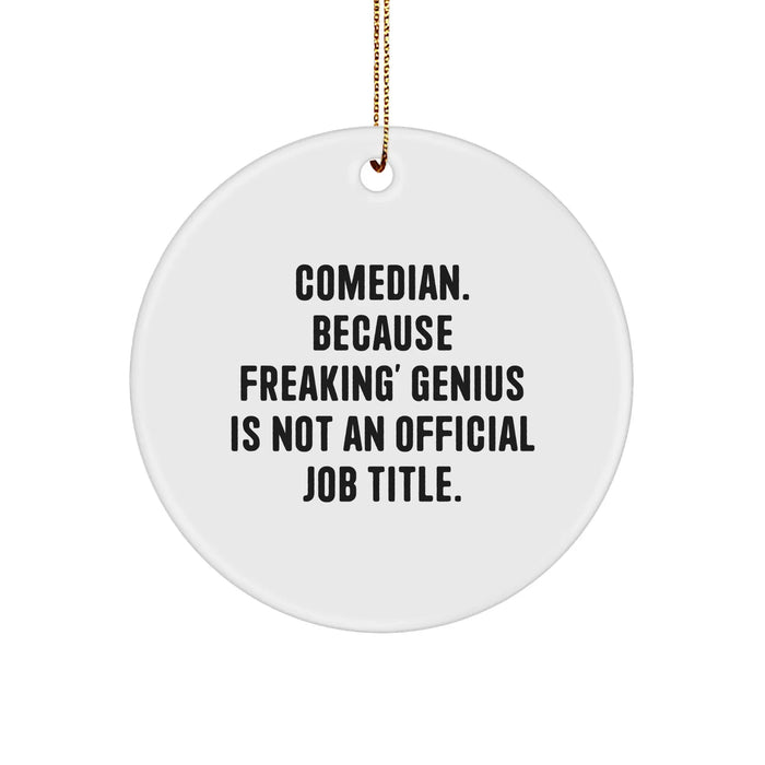 Comedian Gifts, Funny Circle Ornament, 'Comedian. Because Freaking' genius Is Not An Official Job Title.' Quote, Christmas Unique Gifts from Friends to Family - Image 1
