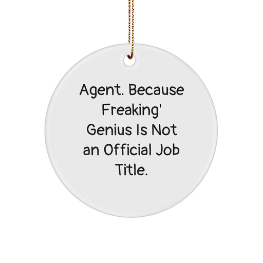 Agent Gifts from Friends - 'Agent. Because Freaking genius Is Not An Official Job Title.' Circle Ornament, White, 2.75' Tall, Christmas Unique Gifts for Agent - Image 1