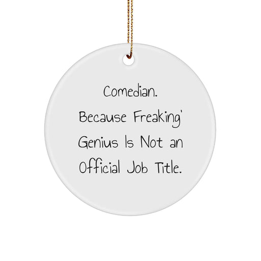 Comedian Gifts, Funny Circle Ornament, 'Comedian Because Freaking' genius Is Not An Official Job Title.' - Gifts from Friends, Family, or Coworkers for Comedian, Unique Christmas Ornament - Image 1