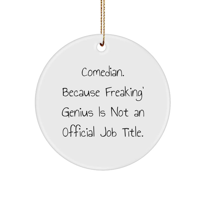 Comedian Gifts, Funny Circle Ornament, 'Comedian Because Freaking' genius Is Not An Official Job Title.' - Gifts from Friends, Family, or Coworkers for Comedian, Unique Christmas Ornament - Image 1