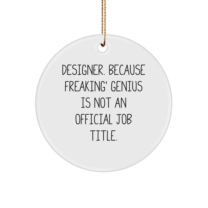 Funny Designer Gifts for Friends, 'Designer. Because Freaking' genius Is Not An Official Job Title.' Circle Ornament, Christmas Unique Gifts from Men - Image 1