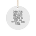 Funny Director Gifts, 'Director. Because Freaking' genius Is Not An Official Job Title.' Circle Ornament, White, 2.75 Tall, Christmas - Image 1