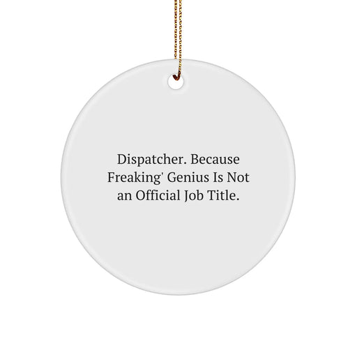 Dispatcher Gifts from Friends - 'Dispatcher. Because Freaking' genius Is Not An Official Job Title.' Christmas Circle Ornament for Dispatchers - Image 1