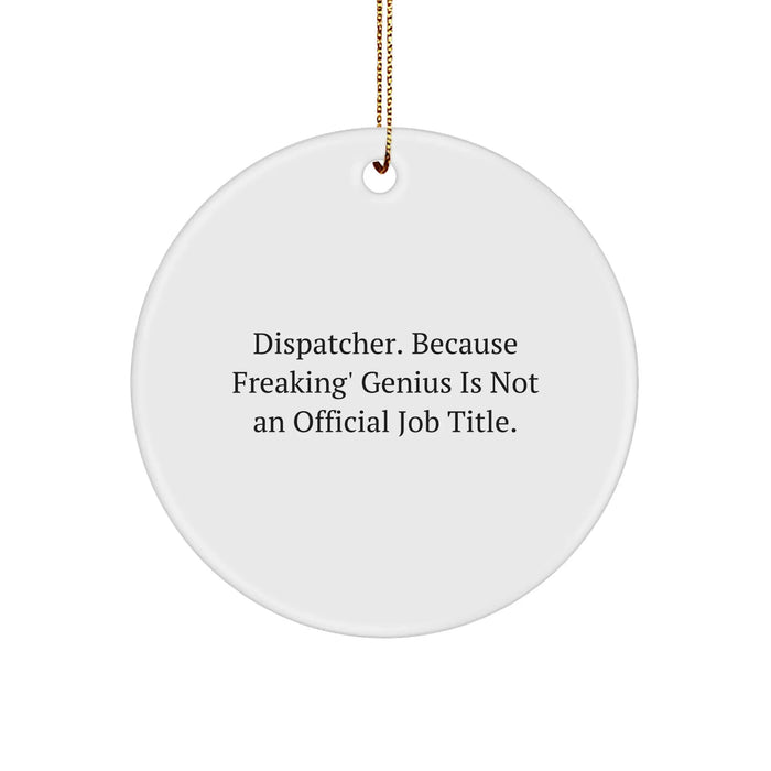 Dispatcher Gifts from Friends - 'Dispatcher. Because Freaking' genius Is Not An Official Job Title.' Christmas Circle Ornament for Dispatchers - Image 1