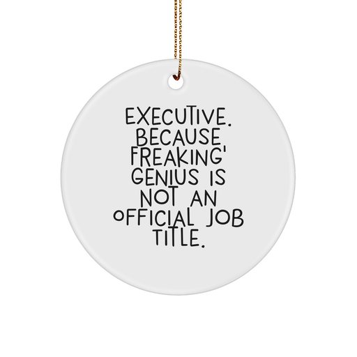 'Executive Gifts from Men, Gifts for Men' - Funny Executive Circle Ornament, White, 'Executive. Because Freaking' genius Is Not An Official Job Title.', Christmas Unique Gifts - Image 1