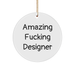 Amazing F--king Designer Circle Ornament, Gifts from Men to Amazing F--king Designer, White Circle Ornament, Christmas Unique Gifts for Designer - Image 1
