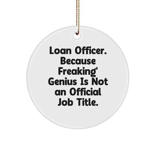 Funny Loan Officer Gifts from Friends - Circle Ornament, 'Loan Officer. Because Freaking' genius Is Not An Official Job Title.', Christmas Unique Gifts - Image 1