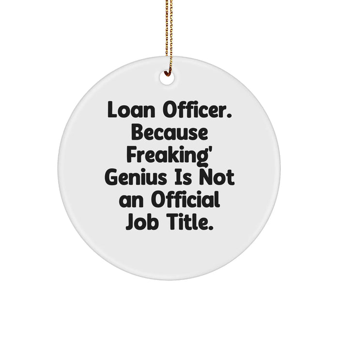 Funny Loan Officer Gifts from Friends - Circle Ornament, 'Loan Officer. Because Freaking' genius Is Not An Official Job Title.', Christmas Unique Gifts - Image 1