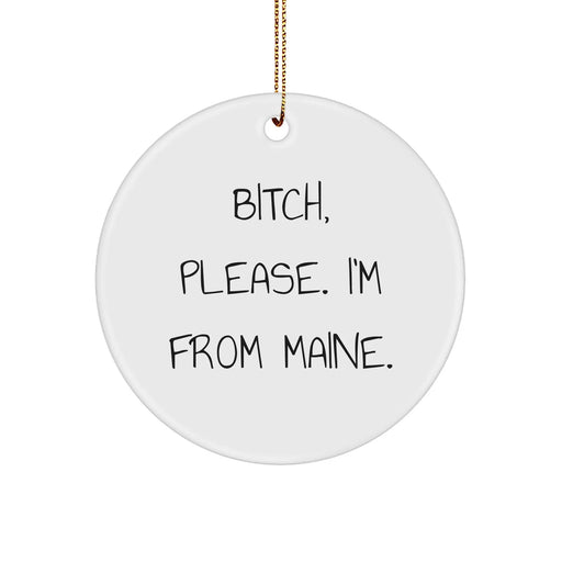 Funny Maine Gifts from B-tch Please I'm From Maine Circle Ornament for Christmas, Unique Funny Gifts for Maine Lovers, Ideal Gifts from Maine, Best Gifts for Friends and Family with Maine Roots - Image 1