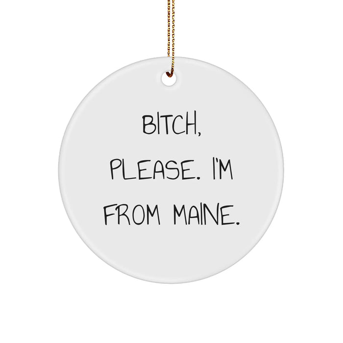 Funny Maine Gifts from B-tch Please I'm From Maine Circle Ornament for Christmas, Unique Funny Gifts for Maine Lovers, Ideal Gifts from Maine, Best Gifts for Friends and Family with Maine Roots - Image 1