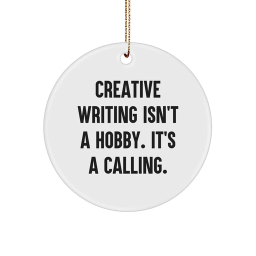 Creative Writing Gifts for Men from Friends - Circle Ornament with Quote - 'Creative Writing Isn't A Hobby. It's A Calling.' - Christmas Unique Gifts - Image 1
