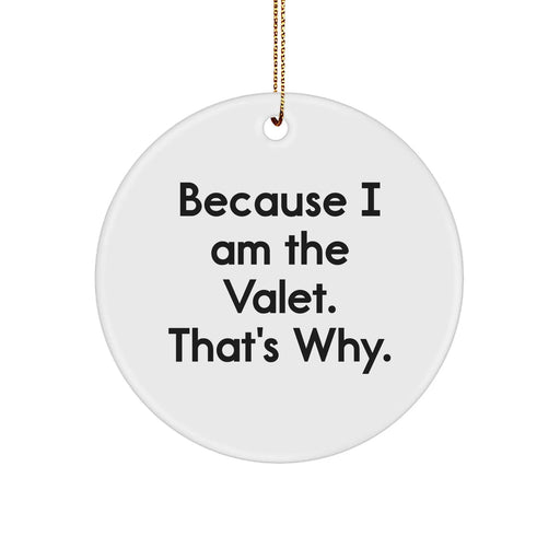 Funny Valet Gifts from Friends for Valet - Circle Ornament, Because I Am The Valet. That's Why., White, 2.75'' tall, MDF, Sublimation, Christmas - Image 1