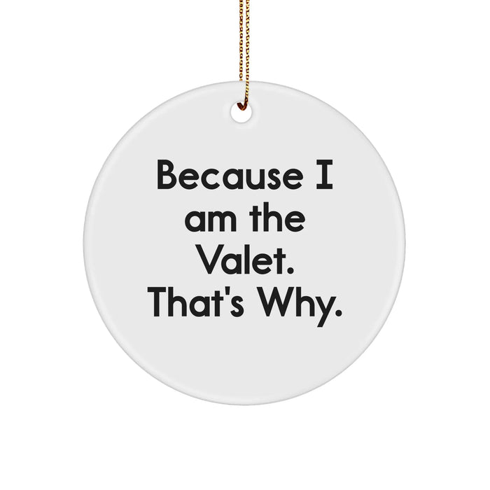Funny Valet Gifts from Friends for Valet - Circle Ornament, Because I Am The Valet. That's Why., White, 2.75'' tall, MDF, Sublimation, Christmas - Image 1