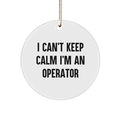 Funny I Can't Keep Calm I'm An Operator Circle Ornament Gifts for Operator Lovers Christmas Memorable Presents Operator Gifts from You - Image 1