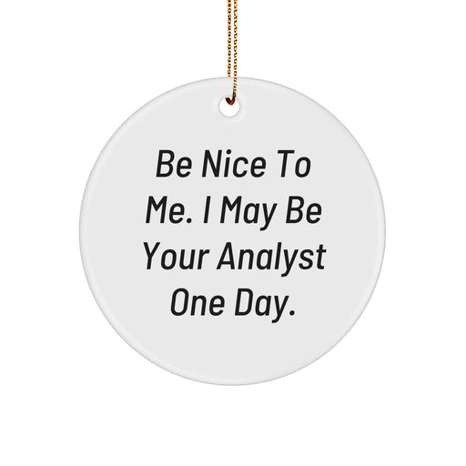 Be Nice To Me I May Be Your Analyst One Day Circle Ornament Funny Christmas Unique Gift for Men Women Friends Coworkers Family - Image 1