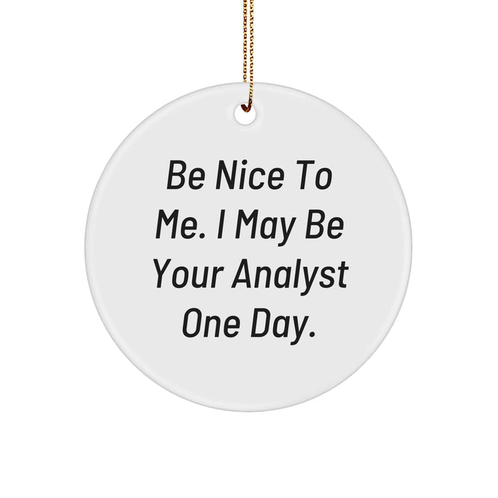 Be Nice To Me I May Be Your Analyst One Day Circle Ornament Funny Christmas Unique Gift for Men Women Friends Coworkers Family - Image 1