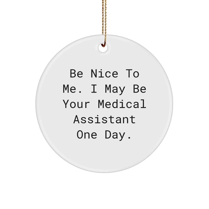 Be Nice To Me, I May Be Your Medical Assistant One Day. Medical Assistant Gifts, Christmas Circle Ornament - Image 1
