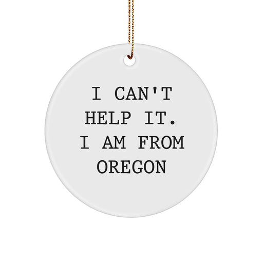 Funny Oregon Gifts - I Can't Help It, I'm From Oregon - Circle Ornament for Men, Women, Friends, Coworkers, Family - Christmas Unique Gifts from Oregon - Image 1