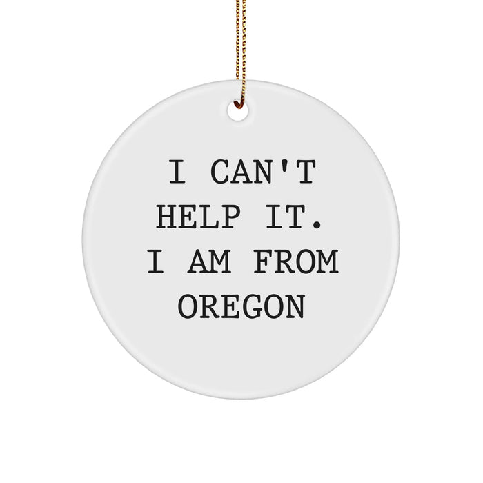 Funny Oregon Gifts - I Can't Help It, I'm From Oregon - Circle Ornament for Men, Women, Friends, Coworkers, Family - Christmas Unique Gifts from Oregon - Image 1