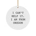 Funny Oregon Gifts - I Can't Help It, I'm From Oregon - Circle Ornament for Men, Women, Friends, Coworkers, Family - Christmas Unique Gifts from Oregon - Image 1