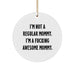 Funny Mommy Gifts from Mommy Friends - 'I'm Not A Regular Mommy. I'm A F--king Awesome Mommy.' Circle Ornament for Mommy's Christmas - Image 1