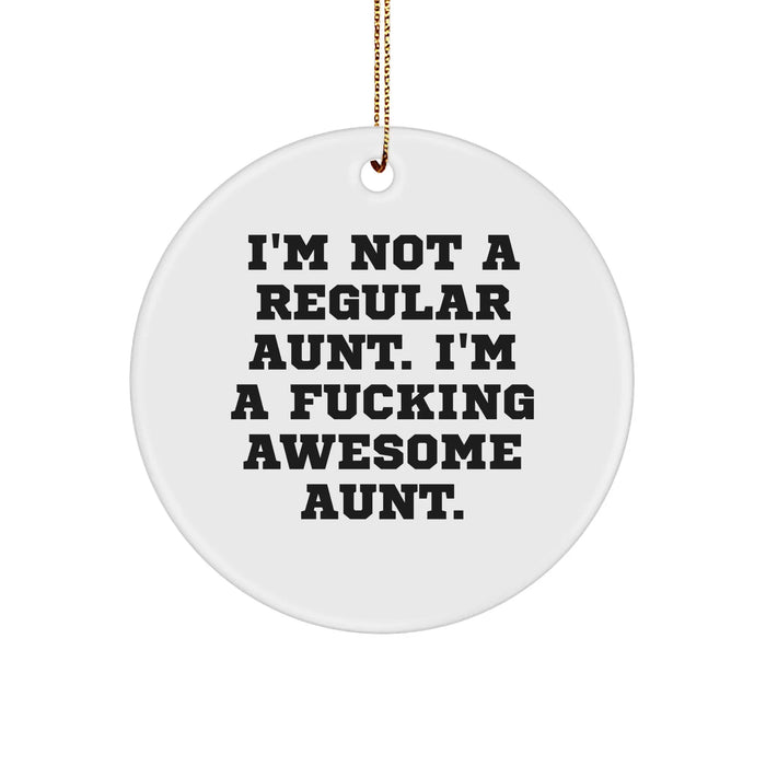 Funny Aunt Gifts, Circle Ornament for Awesome Aunt, 'I'm Not a Regular Aunt...' Inspirational Quote, Christmas Unique Gift Ideas for Aunt, Gifts from Family - Image 1