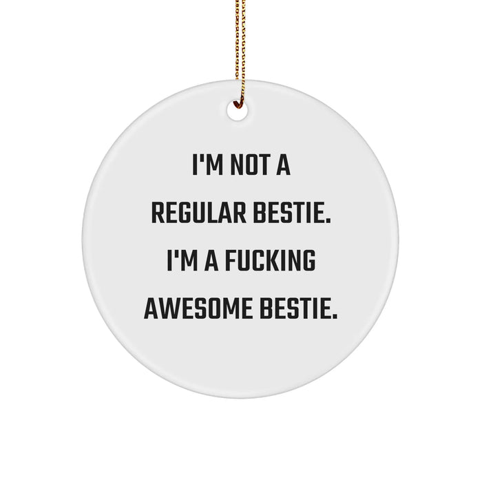 Funny Bestie Circle Ornament, Gifts from Men to Awesome Bestie, I'm Not A Regular Bestie. I'm A F--king Awesome Bestie., White Circle Ornament for Christmas Tree, Bestie Gifts, Bestie Ornaments - Image 1