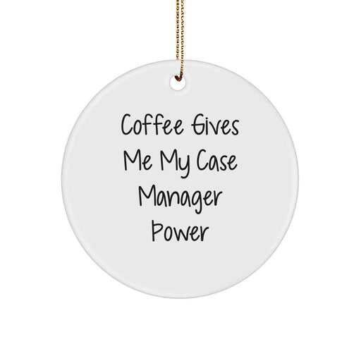 Gifts from Friends and Family for Case Managers - Coffee Gives Me My Case Manager Power Circle Ornament, White, 2.75" tall, 1/8" thick, 0.5 oz, Perfect for Christmas - Image 1