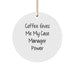Gifts from Friends and Family for Case Managers - Coffee Gives Me My Case Manager Power Circle Ornament, White, 2.75" tall, 1/8" thick, 0.5 oz, Perfect for Christmas - Image 1
