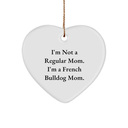 French Bulldog Mom Heart Ornament, Funny Christmas Unique Gift for French Bulldog Lovers, I'm Not A Regular Mom. I'm A French Bulldog Mom., White Heart Shaped Ornament, Gifts from Family to Friends - Image 1