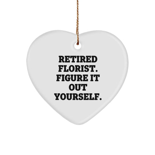 Funny Quote Florist Gifts from Retired Florist Figure It Out Yourself - Christmas Heart Ornament for Florist Friends and Family - Image 1