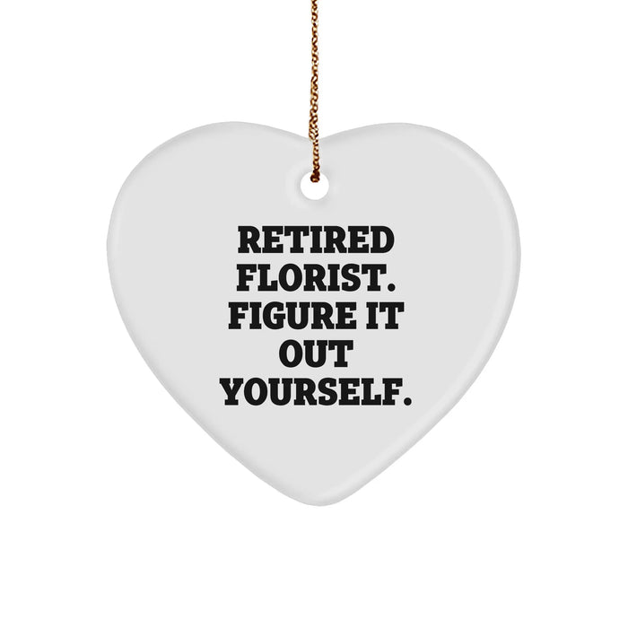 Funny Quote Florist Gifts from Retired Florist Figure It Out Yourself - Christmas Heart Ornament for Florist Friends and Family - Image 1