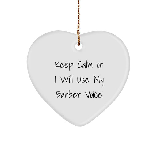 Funny Barber Gifts from Friends for Christmas - Keep Calm Or I Will Use My Barber Voice Heart Ornament, Unique Gift Ideas for Men - Image 1