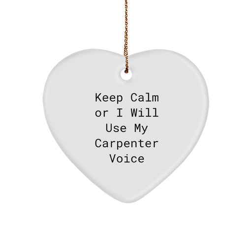 Funny Carpenter Heart Ornament, 'Keep Calm Or I Will Use My Carpenter Voice' Gifts from Men, Great Christmas Unique Gifts for Carpenter - Image 1