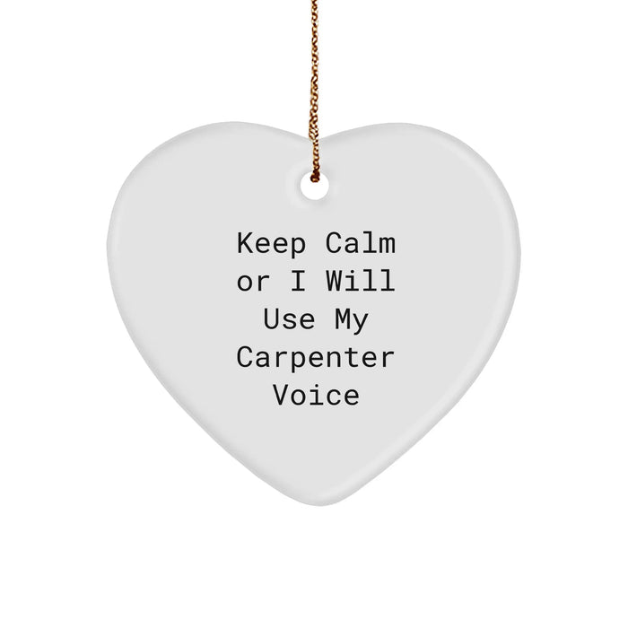 Funny Carpenter Heart Ornament, 'Keep Calm Or I Will Use My Carpenter Voice' Gifts from Men, Great Christmas Unique Gifts for Carpenter - Image 1