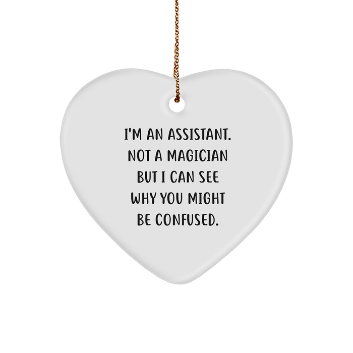 Assistant Love Heart Ornament, Gifts from Friends and Family, I'm An Assistant. Not A Magician But I Can See Why You Might Be Confused. Christmas Unique Gifts - Image 1
