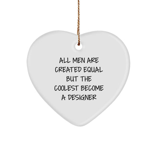 Designer Gifts from Men - All Men Are Created Equal But The Coolest Become A Designer Heart Ornament, Funny Quote Christmas Decor - Image 1