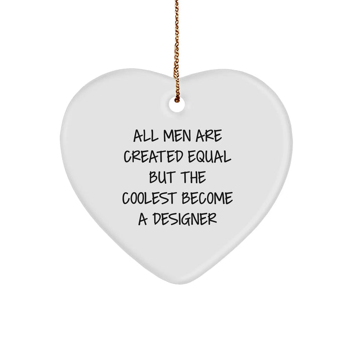 Designer Gifts from Men - All Men Are Created Equal But The Coolest Become A Designer Heart Ornament, Funny Quote Christmas Decor - Image 1