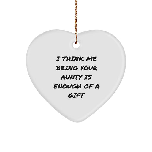 Funny Aunt Gifts - I Think Me Being Your Aunty Is Enough Of A Gift, Heart Ornament for Christmas, Gifts from Aunty, Gifts for Aunty - Image 1