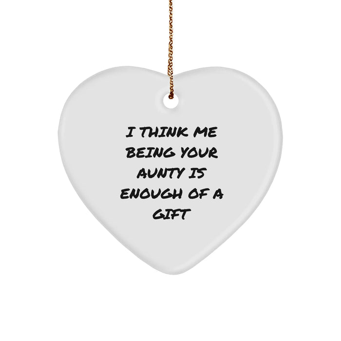 Funny Aunt Gifts - I Think Me Being Your Aunty Is Enough Of A Gift, Heart Ornament for Christmas, Gifts from Aunty, Gifts for Aunty - Image 1