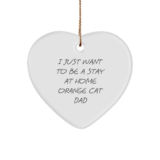 Funny Orange Cat Dad Gifts - I Just Want To Be A Stay At Home Orange Cat Dad Heart Ornament, Gifts from Dad to Orange Cat Lover, Christmas Unique Gifts - Image 1